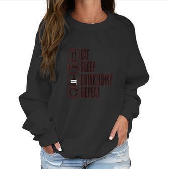 Eat Sleep Drink Henny Repeat Mens And Womens Women Sweatshirt | Favorety DE