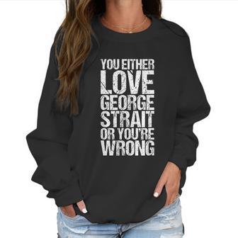 You Either George Love Strait Or You Wrong V2 Men Women T-Shirt Graphic Print Casual Unisex Tee Women Sweatshirt | Favorety