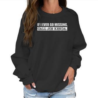 If I Ever Go Missing Call Joe Kenda Funny Women Sweatshirt | Favorety