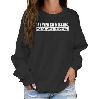 If I Ever Go Missing Call Joe Kenda Funny Women Sweatshirt | Favorety