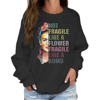 Frida Kahlo Not Fragile As A Flower Women Sweatshirt | Favorety CA