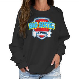 Funny Big Sister Patrol - Dog Mom Dad For Men Women Women Sweatshirt | Favorety