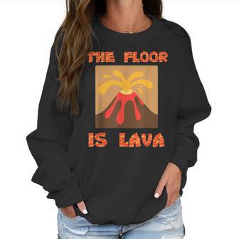 Funny Cute Floor Is Lava Volcano Science Teacher Geek Women Sweatshirt | Favorety CA