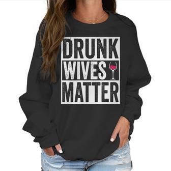 Funny Drunk Wives Matter Wine Drinking Women Sweatshirt | Favorety CA