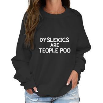 Funny Dyslexics Are Teople Poo Joke Sarcastic Family Women Sweatshirt | Favorety