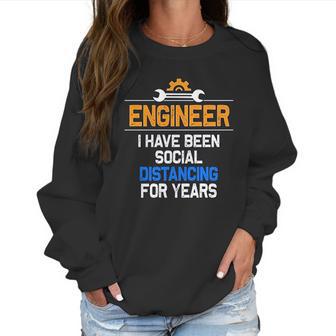 Funny Engineer I Have Been Social Distancing For Years Women Sweatshirt | Favorety UK