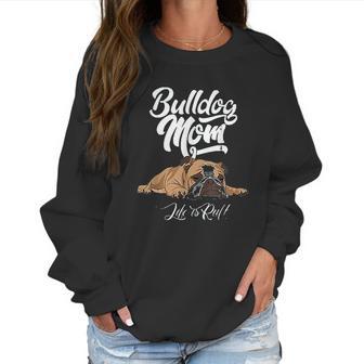 Funny English Bulldog Bulldog Mom Life Is Ruff Women Sweatshirt | Favorety DE