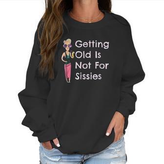 Funny Getting Old Is Not For Sissies Grandmother Women Sweatshirt | Favorety AU