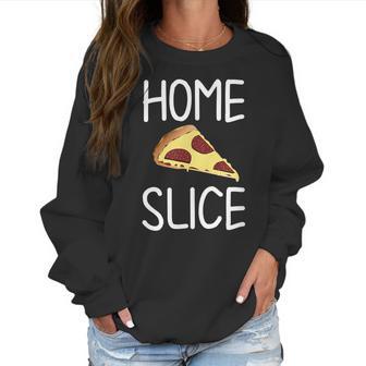 Funny Home Slice Pizza Pun Joke Sarcastic Family Women Sweatshirt | Favorety DE