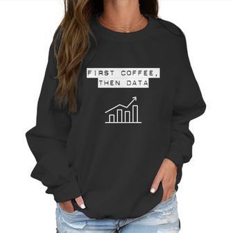 Funny Nerd Bcba Aba First Coffee Then Data Women Sweatshirt | Favorety UK