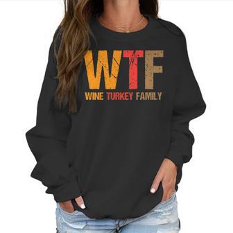 Funny Thanksgiving Wtf Wine Turkey Family Women Sweatshirt | Favorety DE