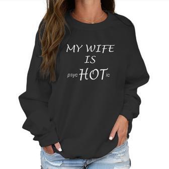 Funny My Wife Is Psychotic Husband Gift Idea Women Sweatshirt | Favorety CA