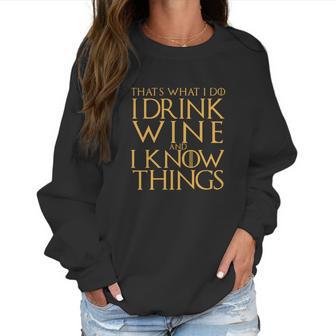 Game Of The Thrones Thats What I Do I Drink Wine And I Know Things Women Sweatshirt | Favorety AU