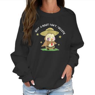 Give A Hoot Do Not Pollute Funny Owl Park Ranger Pun Women Sweatshirt | Favorety CA