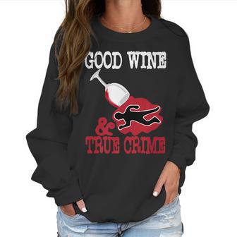 Good Wine True Crime Funny Wine Lover Murderino Tee Women Sweatshirt | Favorety