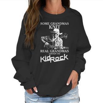 Some Grandmas Knit Real Grandmas Listen To Kid Rock Signature Women Sweatshirt | Favorety AU