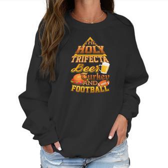 The Holy Trifecta Beer Turkey And Football Women Sweatshirt | Favorety CA