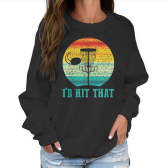 Id Hit That Funny Disc Golf Gifts For Frisbee Sports Lover Women Sweatshirt | Favorety DE