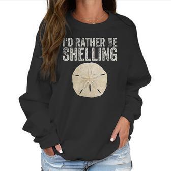 Womens Id Rather Be Shelling For Ocean Loving Sea Shell Hunters V-Neck T-Shirt Women Sweatshirt | Favorety