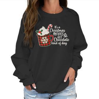 Its A Christmas Movies And Hot Chocolate Kind Of Day Women Sweatshirt | Favorety CA