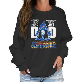 Jayhawks Dad A Son’S First Hero A Daughter’S First Love Shirtn Women Sweatshirt | Favorety CA