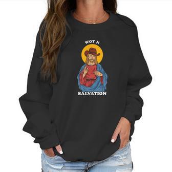 Jesus What In Tarnation Meme Wot N Salvation Women Sweatshirt | Favorety CA