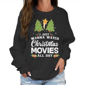 I Just Wanna Watch Christmas Movies All Day Women Sweatshirt | Favorety AU