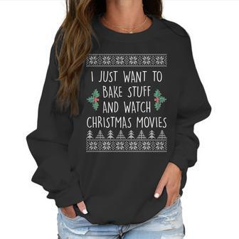 I Just Want To Bake Stuff And Watch Christmas Movies Ugly Sweater Women Sweatshirt | Favorety
