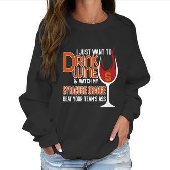 I Just Want To Drink Wine And Watch My Syracuse Orange Women Sweatshirt | Favorety AU