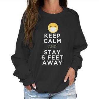 Keep Calm And Stay 6 Feet Away Funny Sarcastic Joke Social Distancing Women Sweatshirt | Favorety