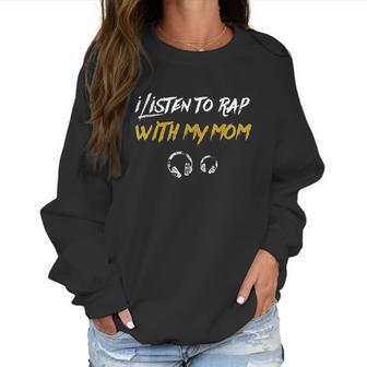 I Listen To Rap With My Mom Women Sweatshirt | Favorety AU