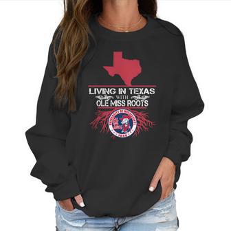 Living In Texas With Ole Miss Roots Women Sweatshirt | Favorety