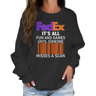 Logo Fedex It’S All Fun And Games Until Someone Misses A Scan Shirtsc Women Sweatshirt | Favorety