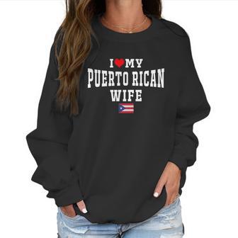 I Love My Puerto Rican Wife Puerto Rico Flag T-Shirt Women Sweatshirt | Favorety