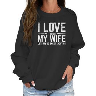 Love When My Wife Lets Me Go Skeet Shooting Women Sweatshirt | Favorety AU