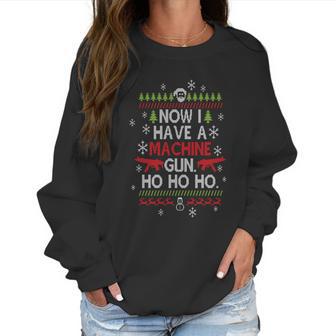 Now I Have A Machine Gun Ho Ho Ho Funny Christmas Women Sweatshirt | Favorety