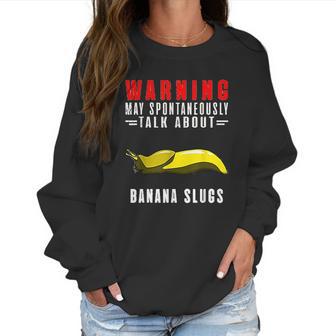 May Spontaneously Talk About Banana Slugs Women Sweatshirt | Favorety DE