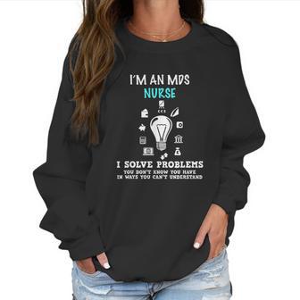 I Am An Mds Nurse Funny Nursing Gifts Women Sweatshirt | Favorety