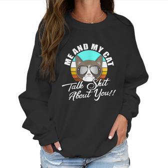 Mean Cat Humor For Cat Moms Me & My Cat Talk Sht About You Women Sweatshirt | Favorety UK