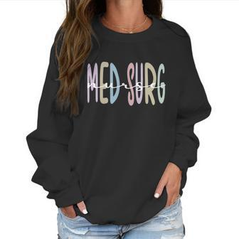 Med Surg Nurse Appreciation Rn Medicalgiftsurgical Nursing Gift Women Sweatshirt | Favorety