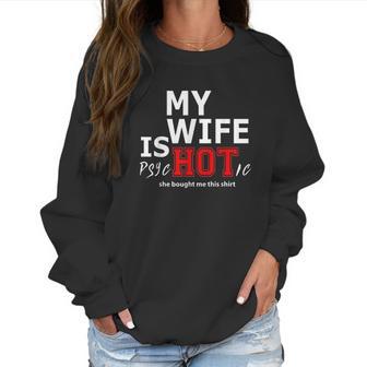 Mens My Wife Is Psychotic And She Bought Me Women Sweatshirt | Favorety DE