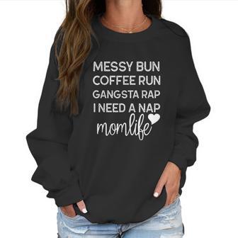 Messy Bun Coffee Run Gangsta Rap I Need A Nap Women Sweatshirt | Favorety DE