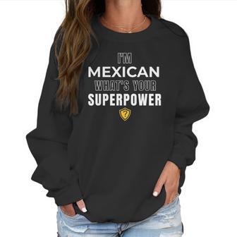 Im Mexican Whats Your Superpower Fun Humor Men Women T-Shirt Graphic Print Casual Unisex Tee Women Sweatshirt | Favorety AU