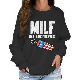 Milf Man I Love Fireworks Funny July 4Th Patriotic Men Women Women Sweatshirt | Favorety CA