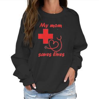 My Mom Saves Lives Doctor Nurse Beautiful Gift For Mom Women Sweatshirt | Favorety DE