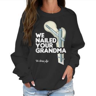 We Nailed Your Grandma Scrub Tech - Funny Ortho Hip Surgery Women Sweatshirt | Favorety AU