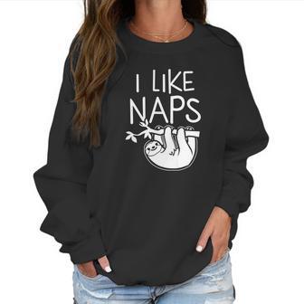 I Like Naps Napper Funny Humor Sloth Pun Women Sweatshirt | Favorety