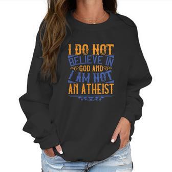 I Do Not Believe In God And I Am Not An Atheist Women Sweatshirt | Favorety UK