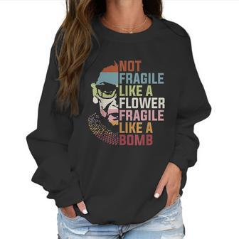 Not Fragile Like A Flower But A Bomb Ruth Bader Rbg Feminist Women Sweatshirt | Favorety