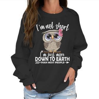 Im Not Short Im Just More Down To Earth Owl Women Sweatshirt | Favorety DE